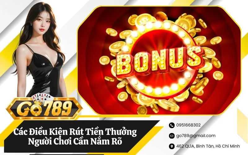 Các Điều Kiện Rút Tiền Thưởng Người Chơi Cần Nắm Rõ