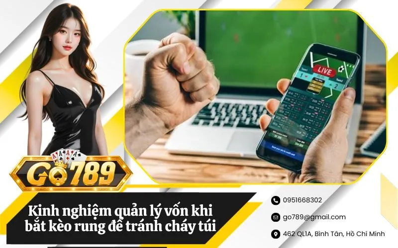 Kinh nghiệm quản lý vốn khi bắt kèo rung để tránh cháy túi