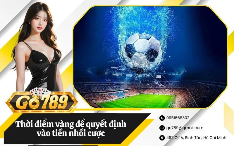 Thời điểm vàng để quyết định vào tiền nhồi cược