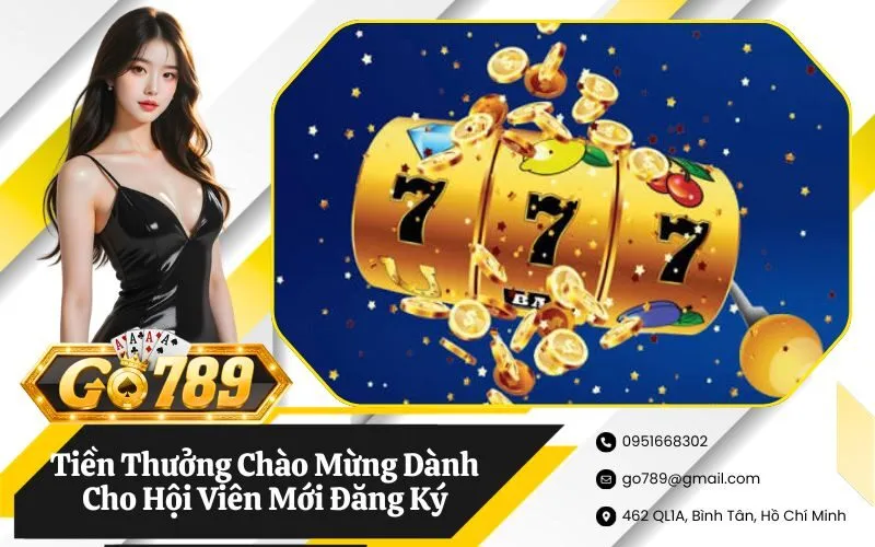 Tiền Thưởng Chào Mừng Dành Cho Hội Viên Mới Đăng Ký