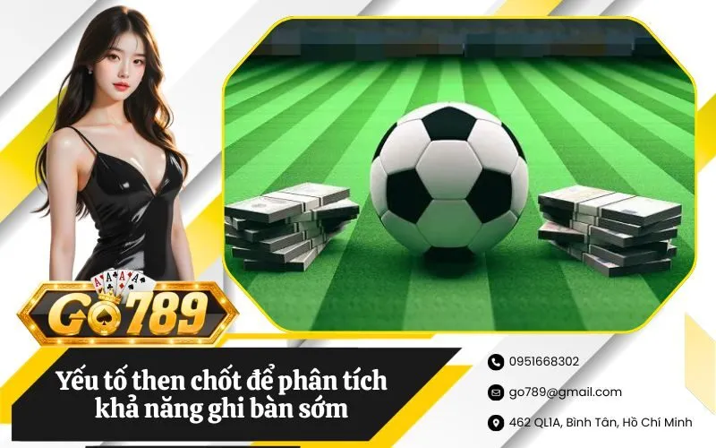 Yếu tố then chốt để phân tích khả năng ghi bàn sớm